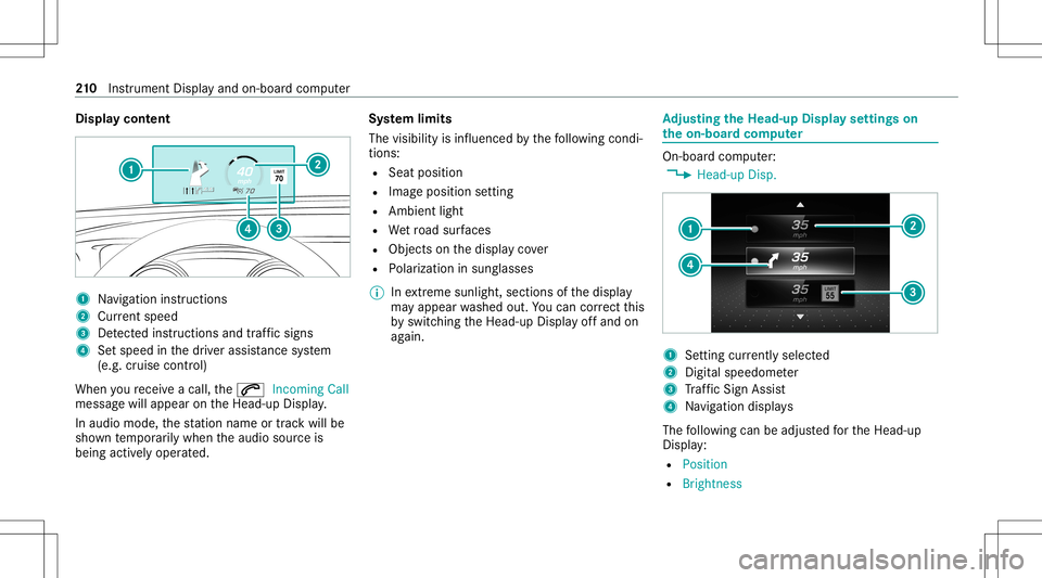 MERCEDES-BENZ C-CLASS SEDAN 2021 Owners Guide Disp
laycont ent 1
Navig ation instructions
2 Current speed
3 Detected instructi ons and traf fic sig ns
4 Setspe edinthedr iver assis tance system
(e.g. cruise control)
When youre cei veacall, the006 MERCEDES-BENZ C-CLASS SEDAN 2021 Owners Guide Disp
laycont ent 1
Navig ation instructions
2 Current speed
3 Detected instructi ons and traf fic sig ns
4 Setspe edinthedr iver assis tance system
(e.g. cruise control)
When youre cei veacall, the006