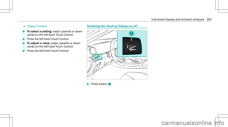 MERCEDES-BENZ C-CLASS SEDAN 2021 Owners Guide R
Display Content #
Toselect ase tting: swipe upwards ordown‐
wa rdson thelef t-hand Touc hCon trol. #
Press thelef t-hand Touc hCon trol. #
Toadjus ta va lue: swipe upwards ordown‐
wa rdson thele MERCEDES-BENZ C-CLASS SEDAN 2021 Owners Guide R
Display Content #
Toselect ase tting: swipe upwards ordown‐
wa rdson thelef t-hand Touc hCon trol. #
Press thelef t-hand Touc hCon trol. #
Toadjus ta va lue: swipe upwards ordown‐
wa rdson thele