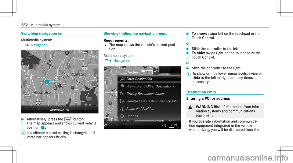 MERCEDES-BENZ C-CLASS SEDAN 2021  Owners Manual Switc
hingnavig ation on Multimedia
system:
4 Navigation #
Alternativ ely:press the00CB button.
The map appear sand showscurrent vehicle
position 1.
% Ifaclimat econt rolse tting isch ang ed, acli‐
