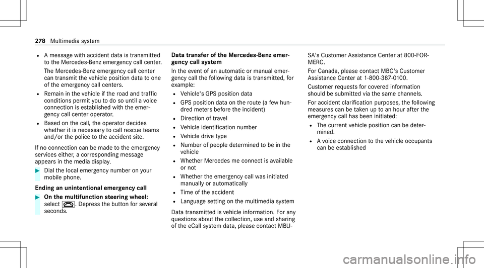 MERCEDES-BENZ C-CLASS SEDAN 2021 Workshop Manual R
Ames sage withacc iden tdat ais transm itted
to theMer cedes- Benzemergency callcent er.
The Mercedes-B enzeme rgency callcent er
can trans mit theve hicle position datato one
of theemer gency callc MERCEDES-BENZ C-CLASS SEDAN 2021 Workshop Manual R
Ames sage withacc iden tdat ais transm itted
to theMer cedes- Benzemergency callcent er.
The Mercedes-B enzeme rgency callcent er
can trans mit theve hicle position datato one
of theemer gency callc