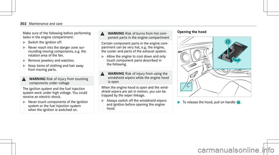 MERCEDES-BENZ C-CLASS SEDAN 2021  Owners Manual Mak
esur eof thefo llo wing beforeper form ing
ta sk sin theengine compartmen t: #
Swi tchth eignition off. #
Neverre ac hint oth edang erzon esur‐
ro und ingmovingco mp onent s,e.g. the
ro tatio na