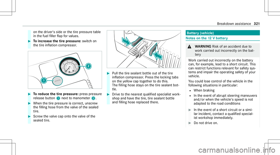 MERCEDES-BENZ C-CLASS SEDAN 2021 Owners Manual on
thedr iver's side orthetir epr essur eta ble
in thefuel filler flap forva lues. #
Toincr ease thetir epr essur e:swit chon
th etir einf lation compressor . #
Toreduce thetirepr es sur e:press p MERCEDES-BENZ C-CLASS SEDAN 2021 Owners Manual on
thedr iver's side orthetir epr essur eta ble
in thefuel filler flap forva lues. #
Toincr ease thetir epr essur e:swit chon
th etir einf lation compressor . #
Toreduce thetirepr es sur e:press p