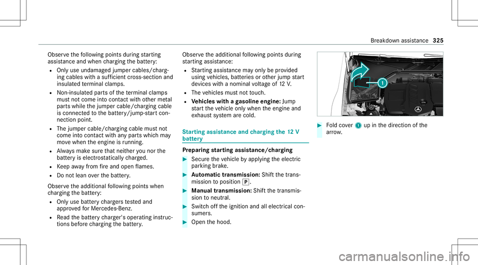MERCEDES-BENZ C-CLASS SEDAN 2021  Owners Manual Obser
vethefo llo wing pointsdur ing star tin g
assis tance and when chargin gth ebatt ery:
R Onlyuse undamag edjum per cables/c harg‐
ing cables withasuf ficie ntcross -secti onand
insu late dte rm