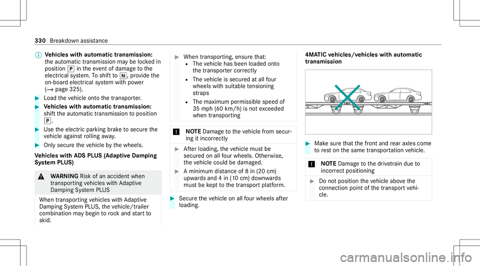 MERCEDES-BENZ C-CLASS SEDAN 2021  Owners Manual %
Ve
hicl eswith automatic transmiss ion:
th eaut omatic transmiss ionmaybe lockedin
position 005Dintheeve ntofdama getothe
electr icalsystem. Toshif tto 005C ,pr ov ide the
on-boar delectr icalsystem