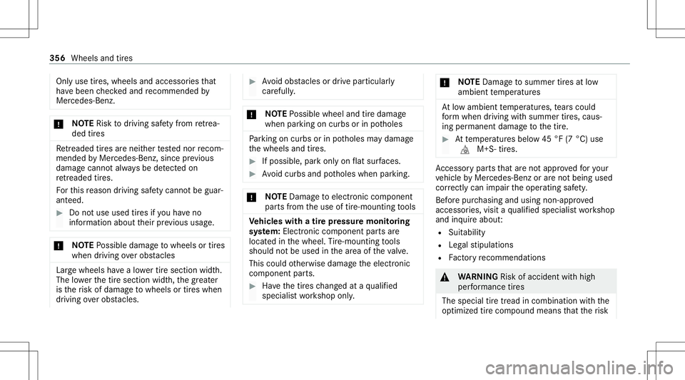 MERCEDES-BENZ C-CLASS SEDAN 2021  Owners Manual Onl
yuse tires, wheels andaccessor iesthat
ha ve been checkedand recomme ndedby
Mer cedes-Ben z. *
NO
TERisk todriving safetyfrom retrea ‐
de dtir es Re
trea de dtir es arenei ther tested nor recom
