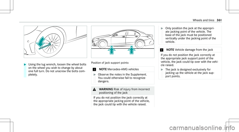 MERCEDES-BENZ C-CLASS SEDAN 2021 Owners Manual #
Using thelug wrenc h,loosen thewheel bolts
on thewheel youwish tochang eby about
on efull turn.Do notuns crew thebolts com‐
ple tely. Po
sition ofjac ksuppor tpoints
* NO
TEMer cedes-AMG vehicles MERCEDES-BENZ C-CLASS SEDAN 2021 Owners Manual #
Using thelug wrenc h,loosen thewheel bolts
on thewheel youwish tochang eby about
on efull turn.Do notuns crew thebolts com‐
ple tely. Po
sition ofjac ksuppor tpoints
* NO
TEMer cedes-AMG vehicles