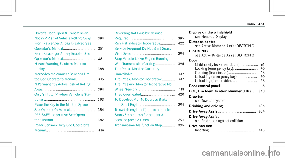 MERCEDES-BENZ C-CLASS SEDAN 2021 Owners Manual Dr
iver' sDoo rOp en &Trans miss ion
No tin PRisk ofVehicle Rolling Away.... 394
Fr ont Passeng erAirbag Disabled See
Oper ator's Manual.... ............................. 381
Fr ont Passeng er MERCEDES-BENZ C-CLASS SEDAN 2021 Owners Manual Dr
iver' sDoo rOp en &Trans miss ion
No tin PRisk ofVehicle Rolling Away.... 394
Fr ont Passeng erAirbag Disabled See
Oper ator's Manual.... ............................. 381
Fr ont Passeng er