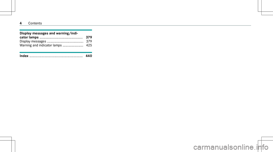 MERCEDES-BENZ C-CLASS SEDAN 2021  Owners Manual Disp
laymes sagesand warning/indi‐
cat orlam ps.............................................. 379
Dis play messa ges... ...... .................. ............ 379
Wa rning and indic ator lam ps.....
