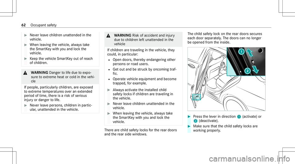 MERCEDES-BENZ C-CLASS SEDAN 2021 Repair Manual #
Neverlea vechildr enunat tende din the
ve hicle. #
When leaving theve hicle, alwaysta ke
th eSmar tKey wit hyo uand lockth e
ve hicle. #
Keep theve hicle SmartKey out ofreac h
of childr en. &
WARNIN