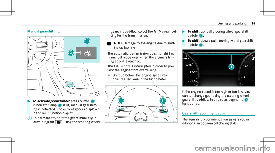 MERCEDES-BENZ E-CLASS SEDAN 2021 AMG User Guide Manual
gearshif ting #
Toactiv ate/ deacti vate:pr ess button 1.
If ind icatorlam p2 islit, manua lge arshif t‐
ing isact ivat ed. The current gear isdispla yed
in themultifunc tiondispla y.
% Toper MERCEDES-BENZ E-CLASS SEDAN 2021 AMG User Guide Manual
gearshif ting #
Toactiv ate/ deacti vate:pr ess button 1.
If ind icatorlam p2 islit, manua lge arshif t‐
ing isact ivat ed. The current gear isdispla yed
in themultifunc tiondispla y.
% Toper
