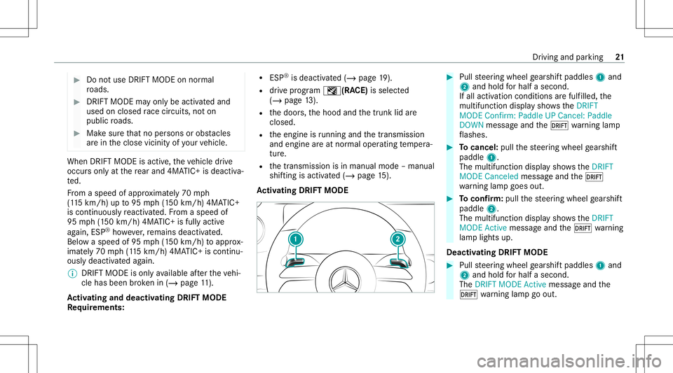 MERCEDES-BENZ E-CLASS SEDAN 2021 AMG Owners Guide #
Donotus eDRI FTMODE onnor mal
ro ads. #
DRI FTMOD Ema yon lybe activ ated and
used onclosed race circui ts, noton
pu blic roads. #
Mak esur eth at no per son sor obs tacles
ar ein theclose vicinit y MERCEDES-BENZ E-CLASS SEDAN 2021 AMG Owners Guide #
Donotus eDRI FTMODE onnor mal
ro ads. #
DRI FTMOD Ema yon lybe activ ated and
used onclosed race circui ts, noton
pu blic roads. #
Mak esur eth at no per son sor obs tacles
ar ein theclose vicinit y
