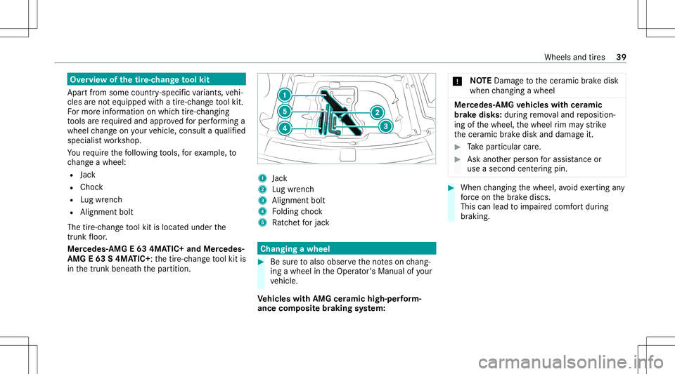 MERCEDES-BENZ E-CLASS SEDAN 2021 AMG Service Manual Ov
ervie wof thetir e-c han getool kit
Apar tfr om some country- specif icvariant s,vehi‐
cles areno teq uipped withatir e-c hang eto ol kit.
Fo rmor einf ormation onwhi chtire-c hangi ng
to ols are MERCEDES-BENZ E-CLASS SEDAN 2021 AMG Service Manual Ov
ervie wof thetir e-c han getool kit
Apar tfr om some country- specif icvariant s,vehi‐
cles areno teq uipped withatir e-c hang eto ol kit.
Fo rmor einf ormation onwhi chtire-c hangi ng
to ols are
