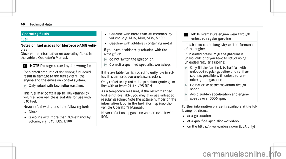 MERCEDES-BENZ E-CLASS SEDAN 2021 AMG Service Manual Oper
ating fluids Fu
el No
teson fuel grades forMe rcedes- AMGvehi‐
cle s
Obser vetheinf ormation onoper ating fluids in
th eve hicle Operator's Manual.
* NO
TEDama gecau sed bythewr ong fuel Ev MERCEDES-BENZ E-CLASS SEDAN 2021 AMG Service Manual Oper
ating fluids Fu
el No
teson fuel grades forMe rcedes- AMGvehi‐
cle s
Obser vetheinf ormation onoper ating fluids in
th eve hicle Operator's Manual.
* NO
TEDama gecau sed bythewr ong fuel Ev