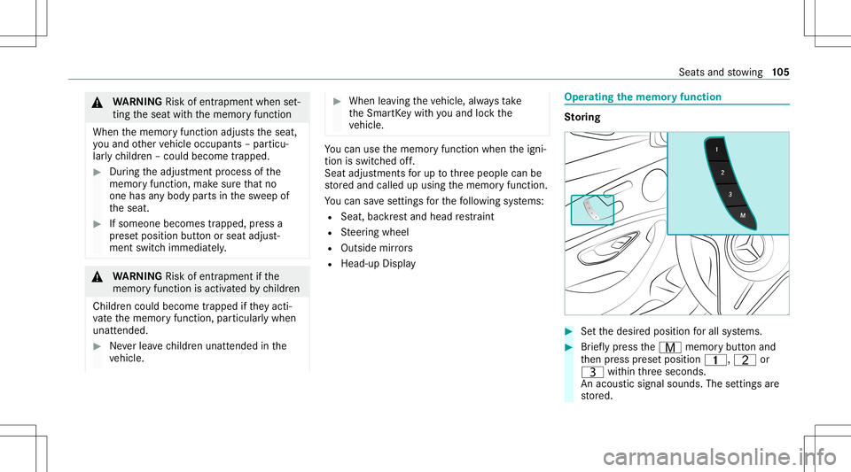 MERCEDES-BENZ E-CLASS SEDAN 2021 Owners Manual &
WARNIN GRisk ofentr apment whense t‐
ting theseat withth ememor yfunc tion
When thememor yfunc tion adjus tstheseat,
yo uand other vehicle occupants –par ticu‐
lar lych ildr en–could becom e MERCEDES-BENZ E-CLASS SEDAN 2021 Owners Manual &
WARNIN GRisk ofentr apment whense t‐
ting theseat withth ememor yfunc tion
When thememor yfunc tion adjus tstheseat,
yo uand other vehicle occupants –par ticu‐
lar lych ildr en–could becom e