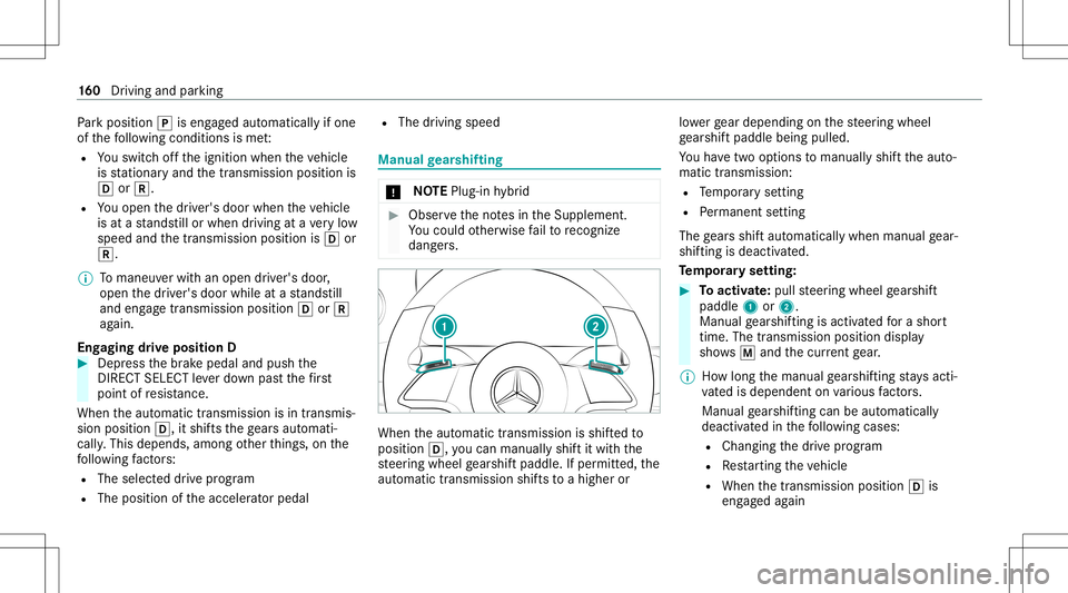 MERCEDES-BENZ E-CLASS SEDAN 2021 Owners Manual Pa
rk position 005Diseng aged aut omatic allyif one
of thefo llo wing condition sis me t:
R Youswit choffth eignition whentheve hicle
is statio naryand thetransmission positionis
005B or005E.
R Youope MERCEDES-BENZ E-CLASS SEDAN 2021 Owners Manual Pa
rk position 005Diseng aged aut omatic allyif one
of thefo llo wing condition sis me t:
R Youswit choffth eignition whentheve hicle
is statio naryand thetransmission positionis
005B or005E.
R Youope