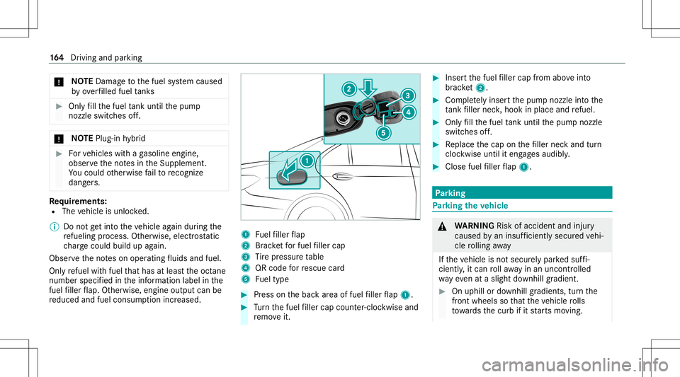 MERCEDES-BENZ E-CLASS SEDAN 2021 Owners Manual *
NO
TEDama getothefuel system caused
by ove rfilled fueltank s #
Only fill th efuel tank unti lth epum p
noz zleswitc hesoff. *
NO
TEPlug -in hybrid #
Forve hicles withaga soline engine,
obser vethen MERCEDES-BENZ E-CLASS SEDAN 2021 Owners Manual *
NO
TEDama getothefuel system caused
by ove rfilled fueltank s #
Only fill th efuel tank unti lth epum p
noz zleswitc hesoff. *
NO
TEPlug -in hybrid #
Forve hicles withaga soline engine,
obser vethen