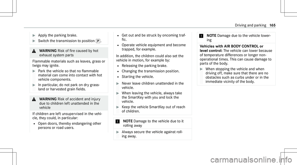 MERCEDES-BENZ E-CLASS SEDAN 2021 Owners Manual #
App lythepar king brak e. #
Switc hth etra nsmiss iontoposition 005D. &
WARNIN GRisk offire cau sed byhot
ex haus tsy stem parts
Flammable materials suchas lea ves, grass or
twigs mayignit e. #
Park MERCEDES-BENZ E-CLASS SEDAN 2021 Owners Manual #
App lythepar king brak e. #
Switc hth etra nsmiss iontoposition 005D. &
WARNIN GRisk offire cau sed byhot
ex haus tsy stem parts
Flammable materials suchas lea ves, grass or
twigs mayignit e. #
Park