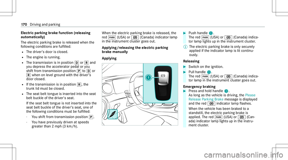 MERCEDES-BENZ E-CLASS SEDAN 2021 Owners Manual Electr
icpa rking brak efunct ion(releasing
aut omat ically)
The elect ric pa rking brak eis released whenthe
fo llo wing condition sar efulf illed:
R The driver's door isclos ed.
R The engin eis MERCEDES-BENZ E-CLASS SEDAN 2021 Owners Manual Electr
icpa rking brak efunct ion(releasing
aut omat ically)
The elect ric pa rking brak eis released whenthe
fo llo wing condition sar efulf illed:
R The driver's door isclos ed.
R The engin eis