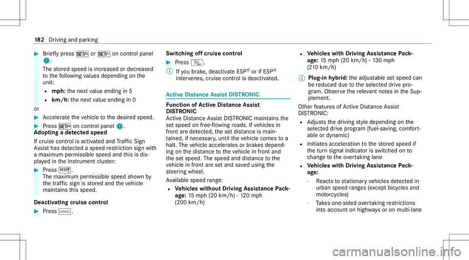 MERCEDES-BENZ E-CLASS SEDAN 2021 Owners Manual #
Brief lypress M orN oncon trol panel
1.
The stor ed speed isincr eased ordecr eased
to thefo llo wing values depen dingonthe
unit :
R mph:thene xt value endin gin 5
R km/h: thene xt value endin gin MERCEDES-BENZ E-CLASS SEDAN 2021 Owners Manual #
Brief lypress M orN oncon trol panel
1.
The stor ed speed isincr eased ordecr eased
to thefo llo wing values depen dingonthe
unit :
R mph:thene xt value endin gin 5
R km/h: thene xt value endin gin