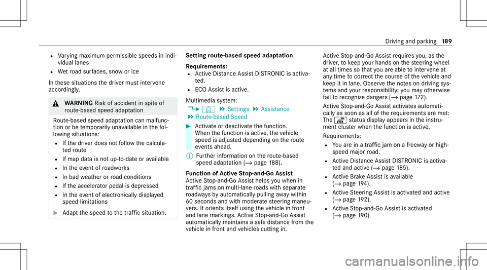 MERCEDES-BENZ E-CLASS SEDAN 2021 Owners Manual R
Varying maxim umpermissib lespeeds inindi‐
vidual lanes
R Wetro ad sur faces, snowor ice
In these situation sth edr iver mus tint erve ne
acco rding ly. &
WARNIN GRisk ofacci dent inspi teof
ro ut MERCEDES-BENZ E-CLASS SEDAN 2021 Owners Manual R
Varying maxim umpermissib lespeeds inindi‐
vidual lanes
R Wetro ad sur faces, snowor ice
In these situation sth edr iver mus tint erve ne
acco rding ly. &
WARNIN GRisk ofacci dent inspi teof
ro ut