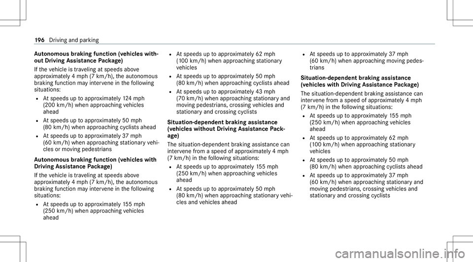 MERCEDES-BENZ E-CLASS SEDAN 2021 Owners Manual Au
tonomous braking function (vehicles with‐
out Driving Assistance Packag e)
If th eve hicle istrave ling atspeeds above
appr oximat ely4 mp h(7 km/h), theaut onomous
br aking function mayint erve MERCEDES-BENZ E-CLASS SEDAN 2021 Owners Manual Au
tonomous braking function (vehicles with‐
out Driving Assistance Packag e)
If th eve hicle istrave ling atspeeds above
appr oximat ely4 mp h(7 km/h), theaut onomous
br aking function mayint erve