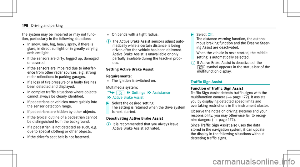 MERCEDES-BENZ E-CLASS SEDAN 2021 Owners Manual The
system maybe impair edorma yno tfunc ‐
tion ,par ticular lyin thefo llo wing situat ions:
R Insno w,rain, fog, hea vyspr ay,if th er eis
gl ar e, indir ect sunlight oringrea tly varying
ambien t MERCEDES-BENZ E-CLASS SEDAN 2021 Owners Manual The
system maybe impair edorma yno tfunc ‐
tion ,par ticular lyin thefo llo wing situat ions:
R Insno w,rain, fog, hea vyspr ay,if th er eis
gl ar e, indir ect sunlight oringrea tly varying
ambien t