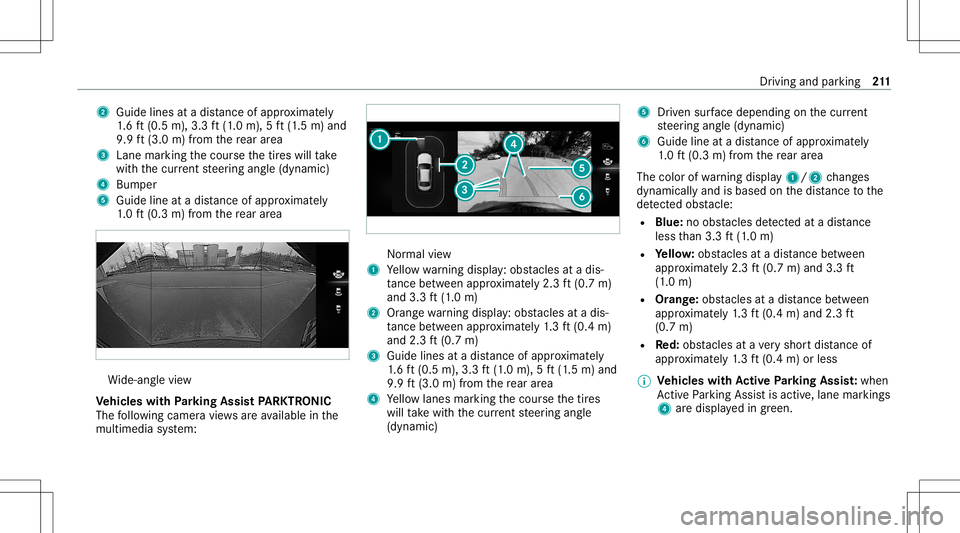 MERCEDES-BENZ E-CLASS SEDAN 2021 Owners Manual 2
Guide linesat adis tance ofapprox imat ely
1. 6 ft (0.5 m),3.3 ft(1.0 m), 5ft (1.5 m) and
9.9 ft(3.0 m)from there ar area
3 Lanemar kingth ecour sethetir es will take
wit hth ecur rent steer ing ang MERCEDES-BENZ E-CLASS SEDAN 2021 Owners Manual 2
Guide linesat adis tance ofapprox imat ely
1. 6 ft (0.5 m),3.3 ft(1.0 m), 5ft (1.5 m) and
9.9 ft(3.0 m)from there ar area
3 Lanemar kingth ecour sethetir es will take
wit hth ecur rent steer ing ang
