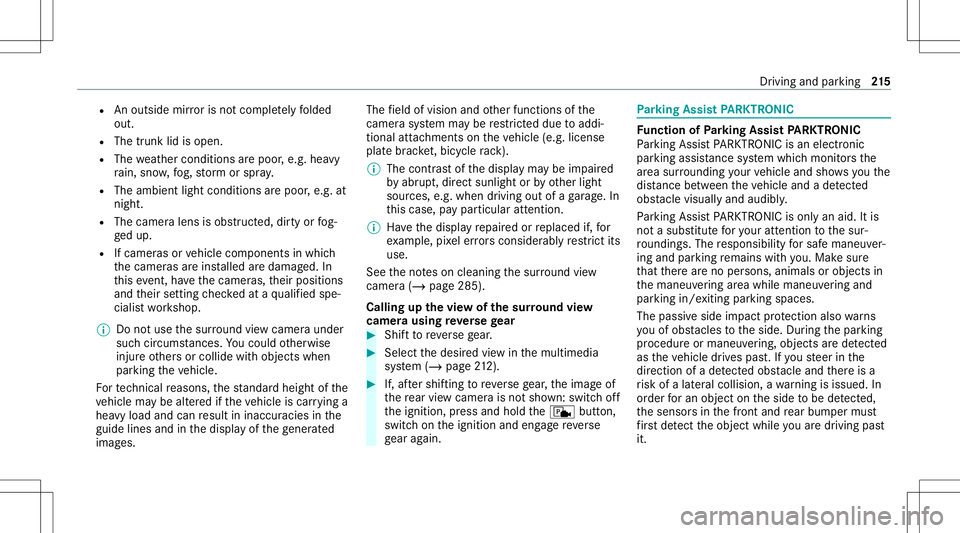 MERCEDES-BENZ E-CLASS SEDAN 2021 Owners Manual R
Anoutside mir roris no tcom pletely folded
out.
R The trunk lidisopen .
R The weather condition sar epoor ,e.g .hea vy
ra in, sno w,fog, stor m or spr ay.
R The ambient lightcondit ionsarepoor ,e.g. MERCEDES-BENZ E-CLASS SEDAN 2021 Owners Manual R
Anoutside mir roris no tcom pletely folded
out.
R The trunk lidisopen .
R The weather condition sar epoor ,e.g .hea vy
ra in, sno w,fog, stor m or spr ay.
R The ambient lightcondit ionsarepoor ,e.g.