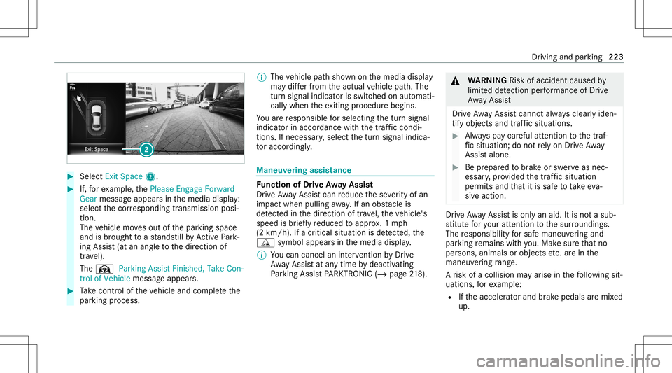 MERCEDES-BENZ E-CLASS SEDAN 2021 Owners Manual #
Select Exit Space2. #
If,forex am ple, thePlease Engage Forward
Gear messag eappear sin themedia display:
select thecor responding transmission posi‐
tion.
The vehicle movesout ofthepar king space MERCEDES-BENZ E-CLASS SEDAN 2021 Owners Manual #
Select Exit Space2. #
If,forex am ple, thePlease Engage Forward
Gear messag eappear sin themedia display:
select thecor responding transmission posi‐
tion.
The vehicle movesout ofthepar king space