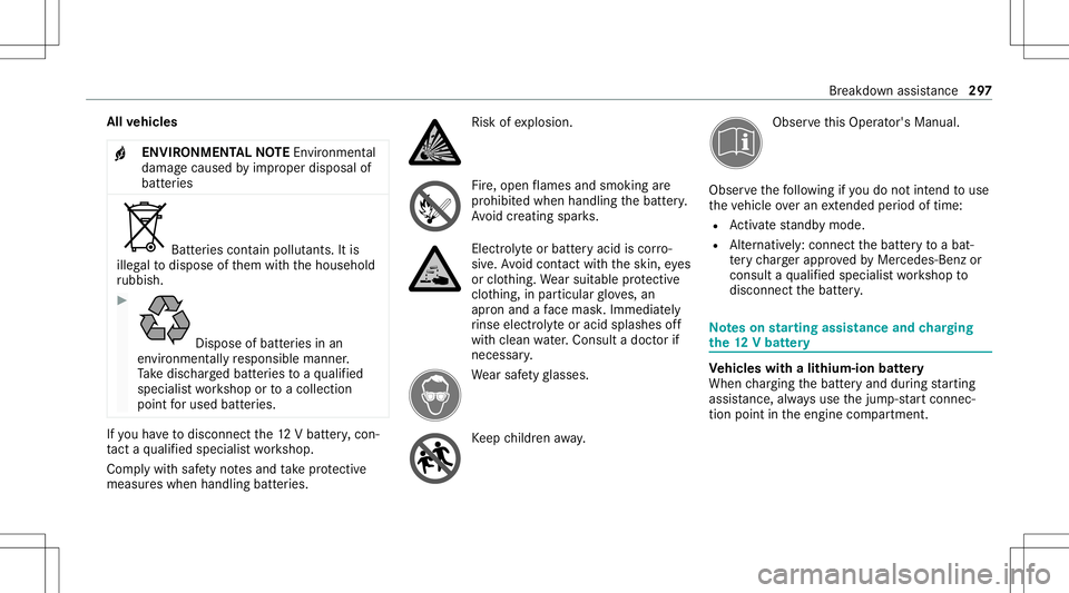 MERCEDES-BENZ E-CLASS SEDAN 2021 Owners Manual All
vehicl es
+ ENVIR
ONMENT ALNOTEEnvironme ntal
da ma gecau sed byimproper disposal of
batt eries Bat
teries con tain polluta nts. Itis
illeg alto dispose ofthem withth ehousehold
ru bbish. #
Dispos MERCEDES-BENZ E-CLASS SEDAN 2021 Owners Manual All
vehicl es
+ ENVIR
ONMENT ALNOTEEnvironme ntal
da ma gecau sed byimproper disposal of
batt eries Bat
teries con tain polluta nts. Itis
illeg alto dispose ofthem withth ehousehold
ru bbish. #
Dispos