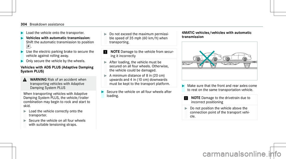 MERCEDES-BENZ E-CLASS SEDAN 2021 Owners Manual #
Load theve hicle ontoth etra nspor ter. #
Vehicl eswith automatic transmiss ion:
Shif tth eaut omatic transmiss iontoposition
005D. #
Use theelectr icpar king brak eto secur eth e
ve hicle agains tr MERCEDES-BENZ E-CLASS SEDAN 2021 Owners Manual #
Load theve hicle ontoth etra nspor ter. #
Vehicl eswith automatic transmiss ion:
Shif tth eaut omatic transmiss iontoposition
005D. #
Use theelectr icpar king brak eto secur eth e
ve hicle agains tr