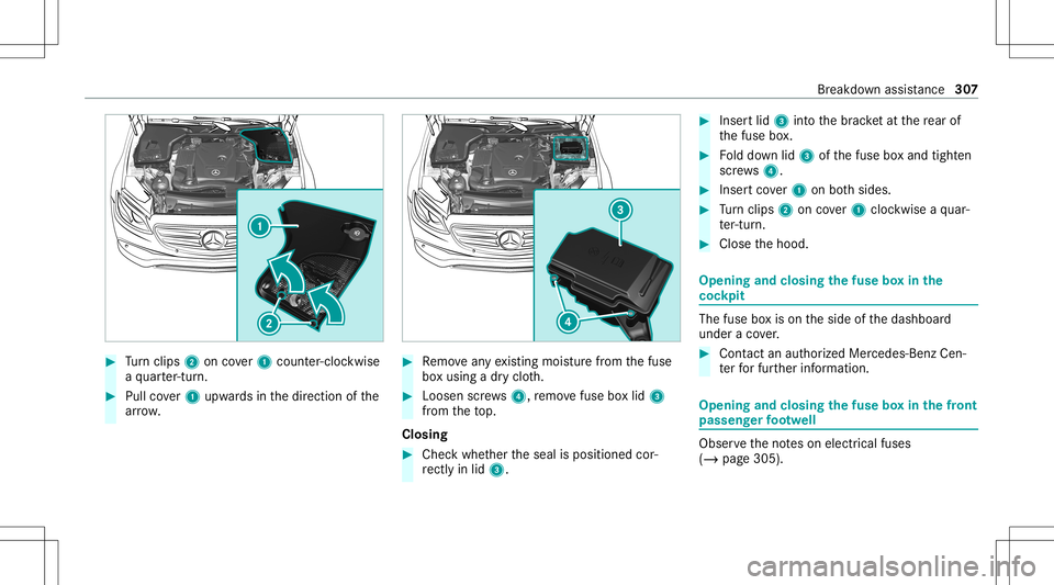MERCEDES-BENZ E-CLASS SEDAN 2021 Owners Manual #
Turn clips 2 oncover1 count er-cloc kwise
a qu arter-tur n. #
Pullco ver1 upw ards inthedir ect ion ofthe
ar row . #
Remo veanyex istin gmois turefrom thefuse
bo xusing adr yclo th. #
Loosen screws4 MERCEDES-BENZ E-CLASS SEDAN 2021 Owners Manual #
Turn clips 2 oncover1 count er-cloc kwise
a qu arter-tur n. #
Pullco ver1 upw ards inthedir ect ion ofthe
ar row . #
Remo veanyex istin gmois turefrom thefuse
bo xusing adr yclo th. #
Loosen screws4