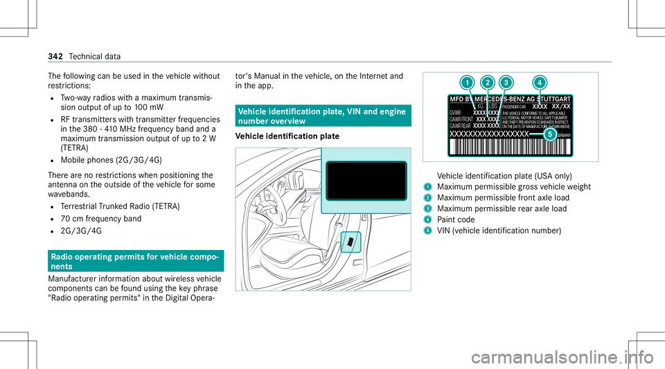 MERCEDES-BENZ E-CLASS SEDAN 2021 Owners Manual The
follo wing canbeused intheve hicle without
re strictions :
R Two-w ayradios withamaximum transmis ‐
sion output ofup to100mW
R RFtransmi tter swit htransmi tter freq uenci es
in the380 -41 0MHz MERCEDES-BENZ E-CLASS SEDAN 2021 Owners Manual The
follo wing canbeused intheve hicle without
re strictions :
R Two-w ayradios withamaximum transmis ‐
sion output ofup to100mW
R RFtransmi tter swit htransmi tter freq uenci es
in the380 -41 0MHz