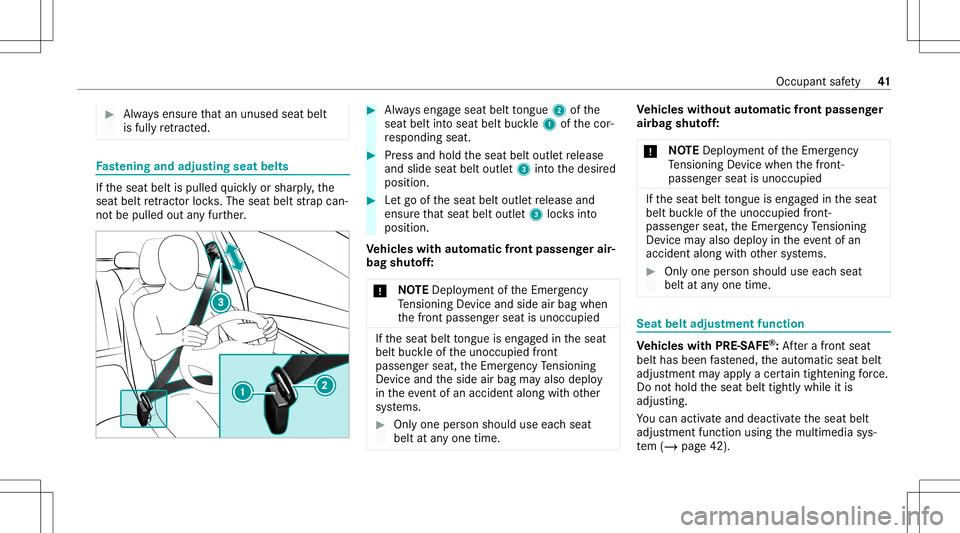 MERCEDES-BENZ E-CLASS SEDAN 2021 Service Manual #
Alw aysensur eth at an unus edseat belt
is full yre tract ed. Fa
stening andadjust ing seat belts If
th eseat beltispulled quickl yor shar ply, the
seat beltretract orlock s. The seat beltstra pcan MERCEDES-BENZ E-CLASS SEDAN 2021 Service Manual #
Alw aysensur eth at an unus edseat belt
is full yre tract ed. Fa
stening andadjust ing seat belts If
th eseat beltispulled quickl yor shar ply, the
seat beltretract orlock s. The seat beltstra pcan