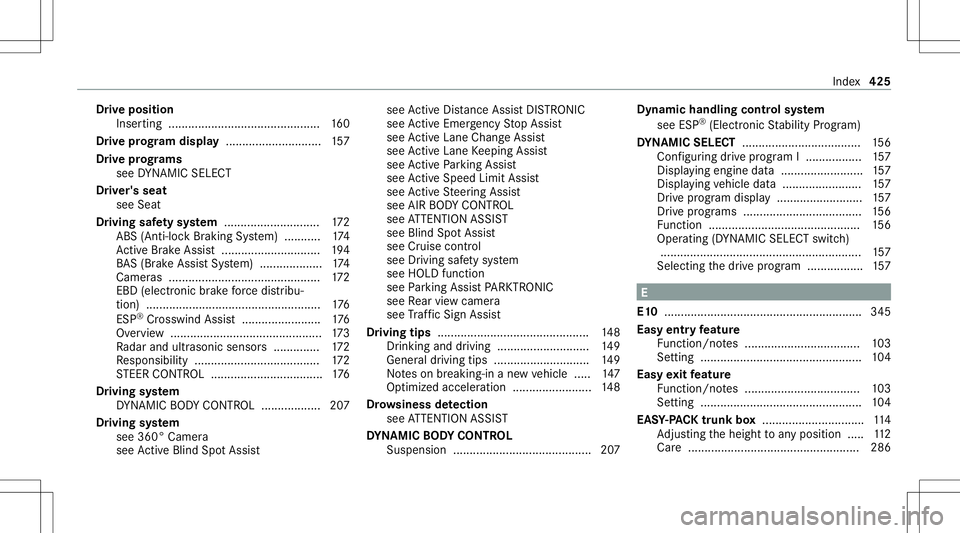 MERCEDES-BENZ E-CLASS SEDAN 2021 Owners Manual Dr
ive pos ition
In ser ting ........ ................................ ...... 160
Dr ive pr og ram dis pla y........... ..................157
Dr ive pr og rams
se eDY NA MIC SELE CT
Dr iver's seat MERCEDES-BENZ E-CLASS SEDAN 2021 Owners Manual Dr
ive pos ition
In ser ting ........ ................................ ...... 160
Dr ive pr og ram dis pla y........... ..................157
Dr ive pr og rams
se eDY NA MIC SELE CT
Dr iver's seat