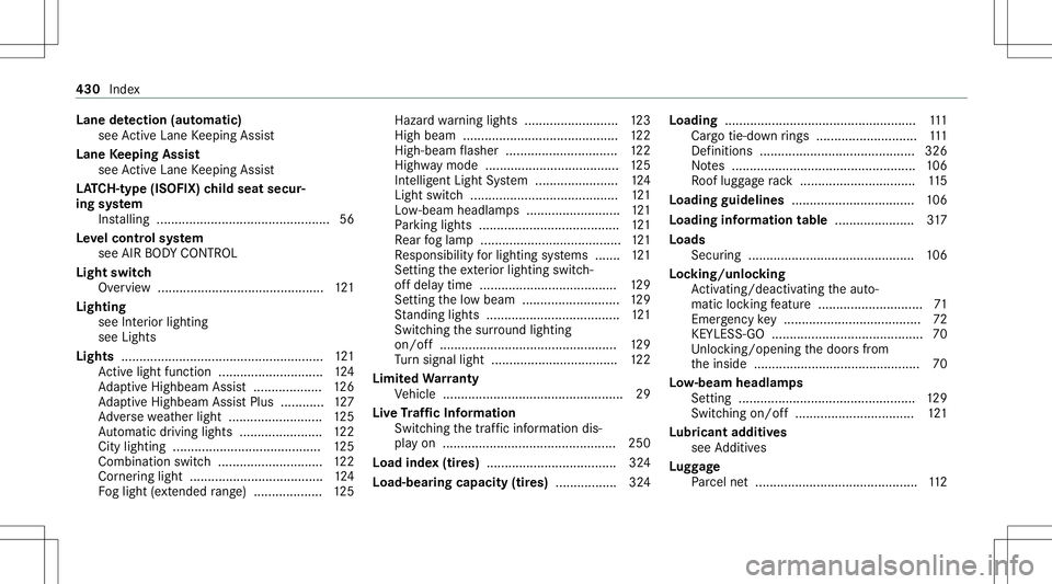 MERCEDES-BENZ E-CLASS SEDAN 2021 Owners Manual Lane
detection (automatic )
se eAc tiveLa ne Keeping Assist
Lane Keeping Assist
see ActiveLa ne Keeping Assist
LA TC H-type (ISOFI X)child seat secur‐
ing system
In stallin g........................ MERCEDES-BENZ E-CLASS SEDAN 2021 Owners Manual Lane
detection (automatic )
se eAc tiveLa ne Keeping Assist
Lane Keeping Assist
see ActiveLa ne Keeping Assist
LA TC H-type (ISOFI X)child seat secur‐
ing system
In stallin g........................