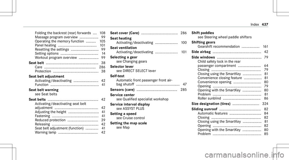 MERCEDES-BENZ E-CLASS SEDAN 2021 Owners Manual Fo
lding thebac kres t(r ear) forw ards .... 108
Massag epr ogr am overview ...................9 9
Oper ating thememor yfunc tion ..........1 05
Pa nel hea ting <00110011001100110011001100110011001100 MERCEDES-BENZ E-CLASS SEDAN 2021 Owners Manual Fo
lding thebac kres t(r ear) forw ards .... 108
Massag epr ogr am overview ...................9 9
Oper ating thememor yfunc tion ..........1 05
Pa nel hea ting <00110011001100110011001100110011001100