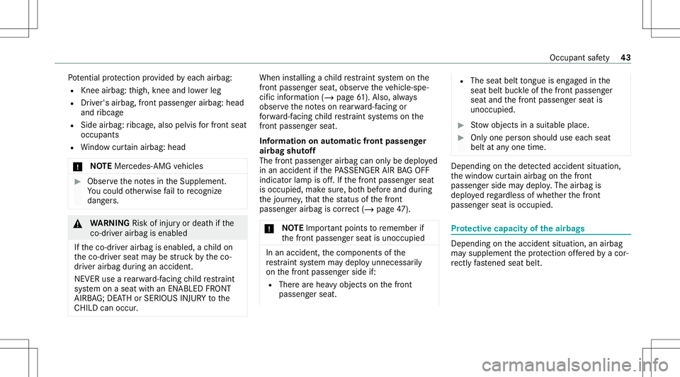 MERCEDES-BENZ E-CLASS SEDAN 2021 Service Manual Pot
entialprotect ion prov ided byeac hairbag:
R Knee airbag: thigh, knee and lowe rleg
R Driver's airbag,front pass engerairb ag:head
and ribcag e
R Side airbag: ribcag e,also pelvis forfr ont se MERCEDES-BENZ E-CLASS SEDAN 2021 Service Manual Pot
entialprotect ion prov ided byeac hairbag:
R Knee airbag: thigh, knee and lowe rleg
R Driver's airbag,front pass engerairb ag:head
and ribcag e
R Side airbag: ribcag e,also pelvis forfr ont se