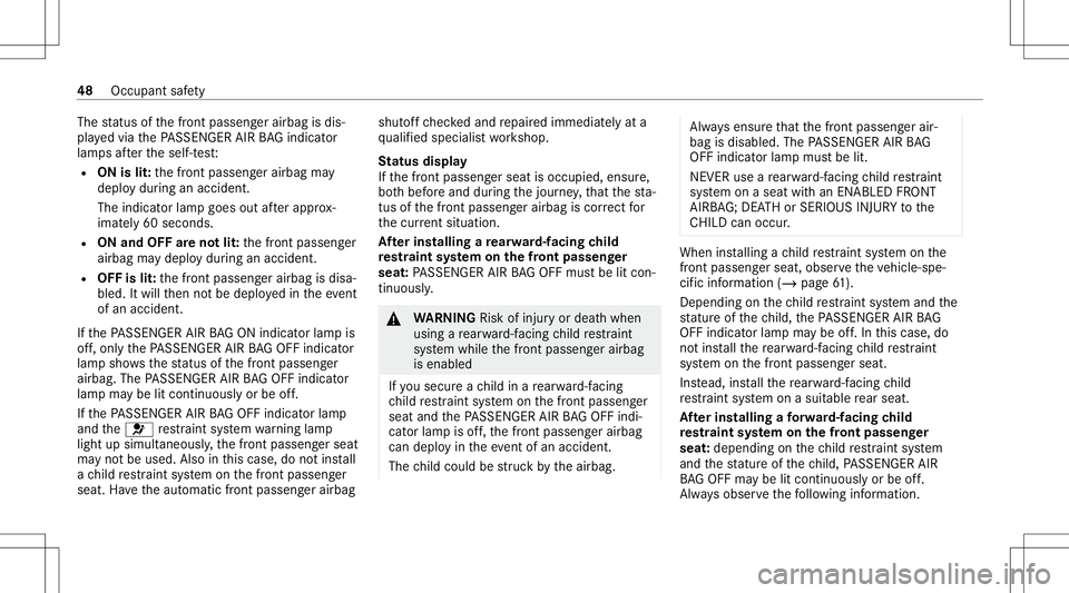 MERCEDES-BENZ E-CLASS SEDAN 2021 Service Manual The
status ofthefront passeng erairbag isdis‐
pla yedvia thePA SSENGER AIRBAGind icat or
lam psafte rth eself-t est:
R ON islit:th efront passeng erairbag may
deplo ydur ing anacciden t.
The indicat MERCEDES-BENZ E-CLASS SEDAN 2021 Service Manual The
status ofthefront passeng erairbag isdis‐
pla yedvia thePA SSENGER AIRBAGind icat or
lam psafte rth eself-t est:
R ON islit:th efront passeng erairbag may
deplo ydur ing anacciden t.
The indicat