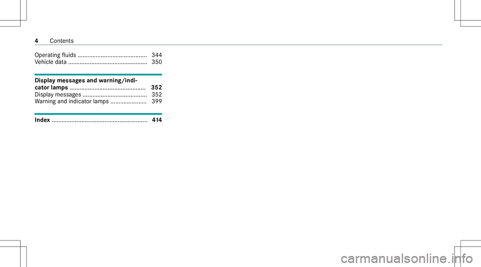 MERCEDES-BENZ E-CLASS SEDAN 2021 Owners Manual Oper
ating fluids ............ .................. ............ 344
Ve hicle data... ............................................. 350 Displa
ymessag esand warning/indi‐
cat orlam ps................. MERCEDES-BENZ E-CLASS SEDAN 2021 Owners Manual Oper
ating fluids ............ .................. ............ 344
Ve hicle data... ............................................. 350 Displa
ymessag esand warning/indi‐
cat orlam ps.................