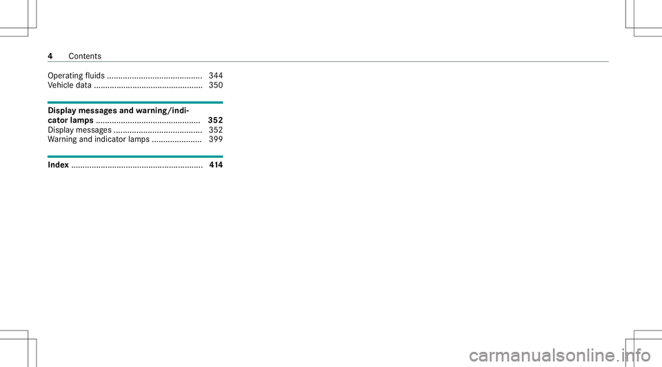 MERCEDES-BENZ E-CLASS SEDAN 2021  Owners Manual Oper
ating fluids ............ .................. ............ 344
Ve hicle data... ............................................. 350 Displa
ymessag esand warning/indi‐
cat orlam ps.................