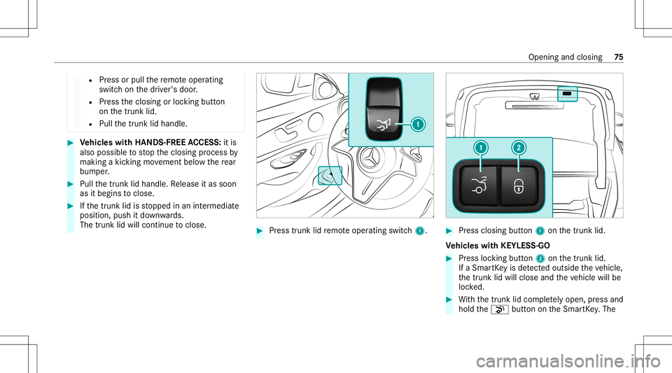 MERCEDES-BENZ E-CLASS SEDAN 2021 Manual PDF R
Press orpull there mo teoper ating
switc hon thedr iver's door .
R Press theclosing orloc king button
on thetrunk lid.
R Pull thetrunk lidhandle. #
Vehicl eswith HANDS -FREEACCESS: itis
also pos MERCEDES-BENZ E-CLASS SEDAN 2021 Manual PDF R
Press orpull there mo teoper ating
switc hon thedr iver's door .
R Press theclosing orloc king button
on thetrunk lid.
R Pull thetrunk lidhandle. #
Vehicl eswith HANDS -FREEACCESS: itis
also pos