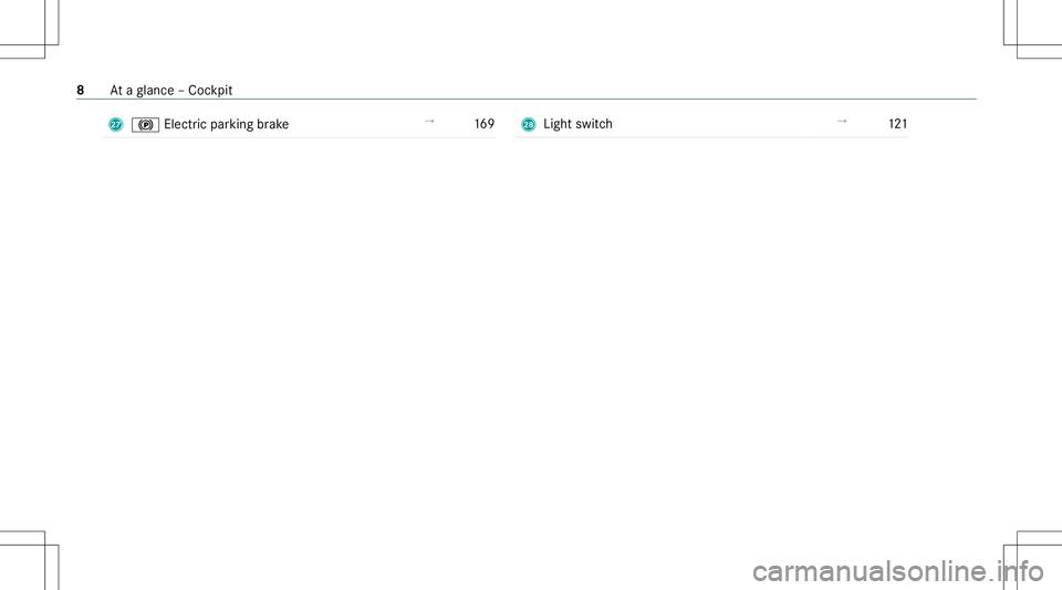 MERCEDES-BENZ E-CLASS SEDAN 2021  Owners Manual R
0024 Electricpa rking brak e →
169 S
Light switch →
121 8
Ataglanc e– Coc kpit 