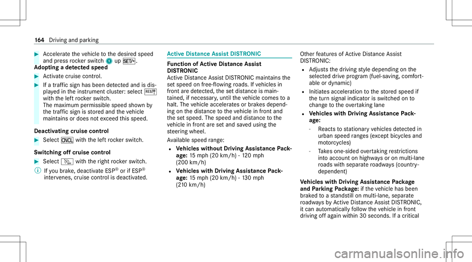 MERCEDES-BENZ C-CLASS COUPE 2021  Owners Manual #
Accel erateth eve hicle tothedesir edspeed
and press rock er switc h1 upM.
Ad opting ade tected spee d #
Activatecr uise contr ol. #
Ifatraf fic sig nha sbee nde tected and isdis‐
pl ay ed inthein
