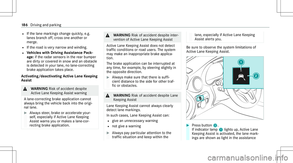 MERCEDES-BENZ C-CLASS COUPE 2021 Owners Manual R
Ifth elane marking sch ang equ ickl y, e.g.
lanes branc hof f,cr oss one another or
mer ge.
R Ifth ero ad isvery nar row and windin g.
R Vehicl eswith Drivin gAss istanc ePa ck‐
ag e:ifth era dar MERCEDES-BENZ C-CLASS COUPE 2021 Owners Manual R
Ifth elane marking sch ang equ ickl y, e.g.
lanes branc hof f,cr oss one another or
mer ge.
R Ifth ero ad isvery nar row and windin g.
R Vehicl eswith Drivin gAss istanc ePa ck‐
ag e:ifth era dar