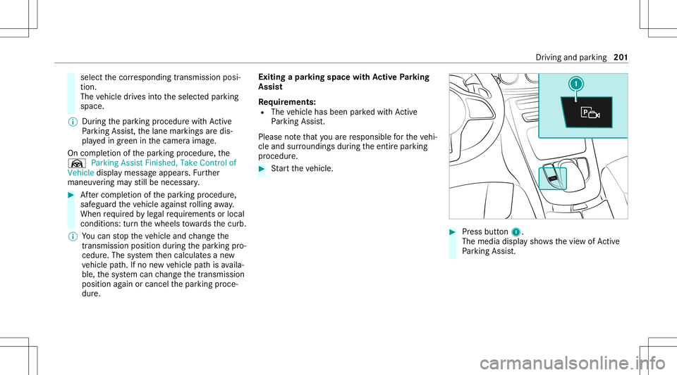 MERCEDES-BENZ C-CLASS COUPE 2021 Owners Manual select
thecor responding transmission posi‐
tion.
The vehicle drives intoth eselect edpar king
space.
% During thepar king procedur ewit hAc tive
Pa rking Assist, th elane marking sar edis‐
pla ye MERCEDES-BENZ C-CLASS COUPE 2021 Owners Manual select
thecor responding transmission posi‐
tion.
The vehicle drives intoth eselect edpar king
space.
% During thepar king procedur ewit hAc tive
Pa rking Assist, th elane marking sar edis‐
pla ye
