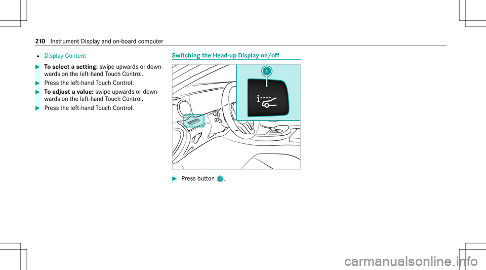 MERCEDES-BENZ C-CLASS COUPE 2021 Owners Manual R
Display Content #
Toselect ase tting: swipe upwards ordown‐
wa rdson thelef t-hand Touc hCon trol. #
Press thelef t-hand Touc hCon trol. #
Toadjus ta va lue: swipe upwards ordown‐
wa rdson thele MERCEDES-BENZ C-CLASS COUPE 2021 Owners Manual R
Display Content #
Toselect ase tting: swipe upwards ordown‐
wa rdson thelef t-hand Touc hCon trol. #
Press thelef t-hand Touc hCon trol. #
Toadjus ta va lue: swipe upwards ordown‐
wa rdson thele