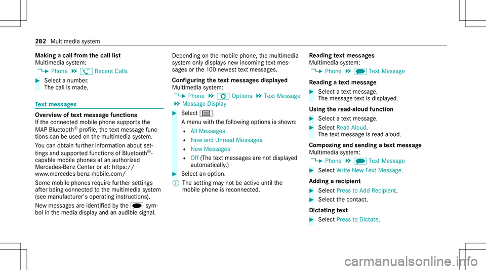 MERCEDES-BENZ C-CLASS COUPE 2021  Owners Manual Making
acall from thecall list
Multi media system:
4 Phone 5
ø Recent Calls #
Select anumber .
The callismade. Te
xt messag es Ov
ervie wof text messag efunctions
If th econ nect edmobile phonesuppor