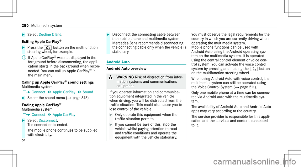 MERCEDES-BENZ C-CLASS COUPE 2021  Owners Manual #
Select Decl ine&End .
Ex iting Appl eCarP lay® #
Press the00E2 buttononthemultifunc tion
st eer ing wheel, forex am ple.
% IfApp leCarPla y®
wa sno tdispla yedin the
fo re grou nd before discon ne