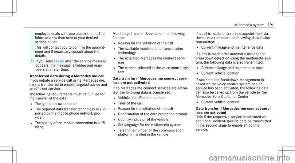 MERCEDES-BENZ C-CLASS COUPE 2021  Owners Manual em
ployeedeals withyo ur appoin tment.The
inf ormat ionisthen sent toyour desir ed
ser viceout let.
This willcontact youto conf irm theappoint‐
ment andifneces sarycon sult about the
de tails.
% Ify